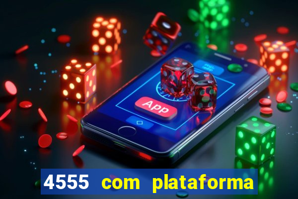 4555 com plataforma de jogos